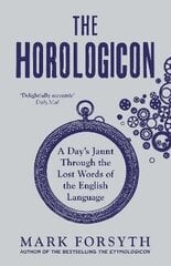 Horologicon: A Day's Jaunt Through the Lost Words of the English Language цена и информация | Пособия по изучению иностранных языков | kaup24.ee