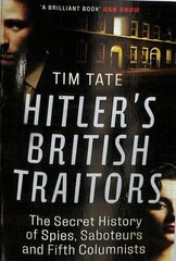 Hitler's British Traitors: The Secret History of Spies, Saboteurs and Fifth Columnists hind ja info | Ajalooraamatud | kaup24.ee