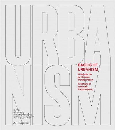 Basics of Urbanism: 12 Notions of Territorial Transformation hind ja info | Arhitektuuriraamatud | kaup24.ee