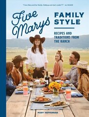 Five Marys Family Style: Recipes and Traditions from the Ranch hind ja info | Retseptiraamatud  | kaup24.ee