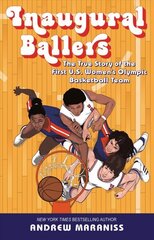 Inaugural Ballers: The True Story of the First US Women's Olympic Basketball Team цена и информация | Поэзия | kaup24.ee