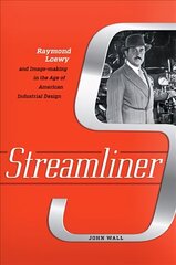 Streamliner: Raymond Loewy and Image-making in the Age of American Industrial Design цена и информация | Биографии, автобиогафии, мемуары | kaup24.ee