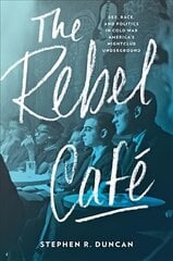 Rebel Cafe: Sex, Race, and Politics in Cold War America's Nightclub Underground hind ja info | Ajalooraamatud | kaup24.ee