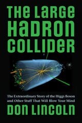 Large Hadron Collider: The Extraordinary Story of the Higgs Boson and Other Stuff That Will Blow Your Mind hind ja info | Majandusalased raamatud | kaup24.ee