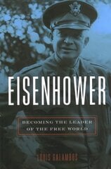 Eisenhower: Becoming the Leader of the Free World hind ja info | Ajalooraamatud | kaup24.ee