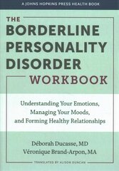 Borderline Personality Disorder Workbook: Understanding Your Emotions, Managing Your Moods, and Forming Healthy Relationships цена и информация | Самоучители | kaup24.ee