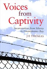 Voices from Captivity: Incarceration from Siberia to Guantanamo Bay цена и информация | Книги по социальным наукам | kaup24.ee