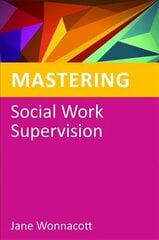 Mastering Social Work Supervision hind ja info | Ühiskonnateemalised raamatud | kaup24.ee