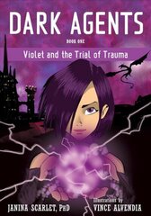 Dark Agents, Book One: Violet and the Trial of Trauma цена и информация | Фантастика, фэнтези | kaup24.ee