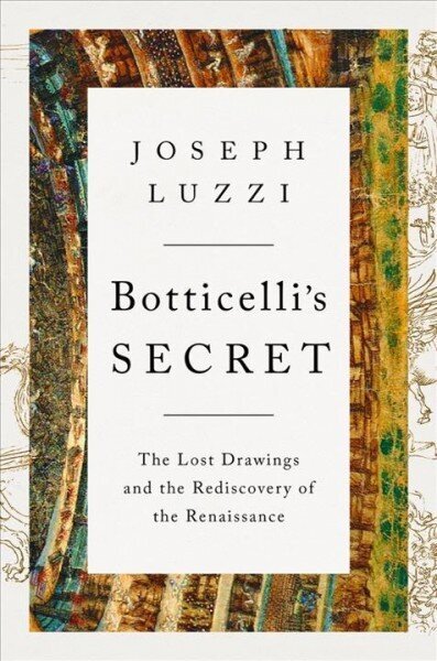 Botticelli's Secret: The Lost Drawings and the Rediscovery of the Renaissance цена и информация | Ajalooraamatud | kaup24.ee