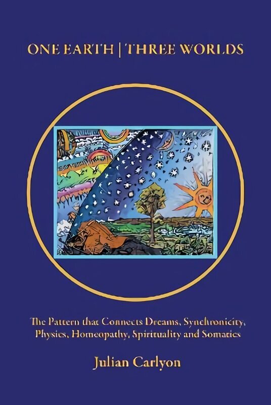 One Earth | Three Worlds: The Pattern that Connects Dreams, Synchronicity, Physics, Homeopathy, Spirituality and Somatics hind ja info | Entsüklopeediad, teatmeteosed | kaup24.ee