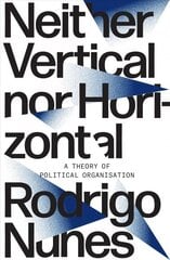 Neither Vertical nor Horizontal: A Theory of Political Organization hind ja info | Ajalooraamatud | kaup24.ee
