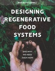 Designing Regenerative Food Systems: And Why We Need Them Now hind ja info | Ühiskonnateemalised raamatud | kaup24.ee