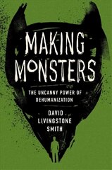Making Monsters: The Uncanny Power of Dehumanization hind ja info | Ajalooraamatud | kaup24.ee
