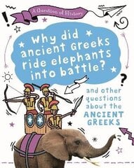 Question of History: Why did the ancient Greeks ride elephants into battle? And other questions about ancient Greece цена и информация | Книги для подростков и молодежи | kaup24.ee