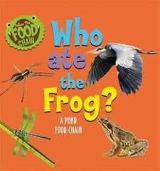 Follow the Food Chain: Who Ate the Frog?: A Pond Food Chain цена и информация | Книги для подростков и молодежи | kaup24.ee