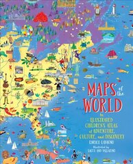 Maps of the World: An Illustrated Children's Atlas of Adventure, Culture, and Discovery hind ja info | Noortekirjandus | kaup24.ee