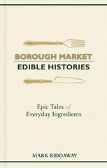 Borough Market: Edible Histories: Epic tales of everyday ingredients hind ja info | Retseptiraamatud  | kaup24.ee