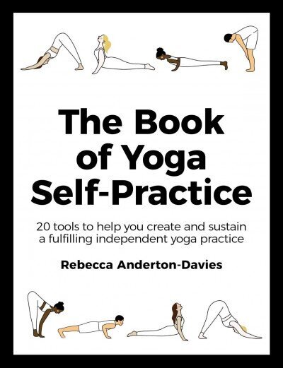 Book of Yoga Self-Practice: 20 tools to help you create and sustain a fulfilling independent yoga practice цена и информация | Eneseabiraamatud | kaup24.ee