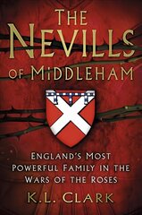 Nevills of Middleham: England's Most Powerful Family in the Wars of the Roses цена и информация | Исторические книги | kaup24.ee