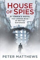 House of Spies: St Ermin's Hotel, the London Base of British Espionage цена и информация | Исторические книги | kaup24.ee