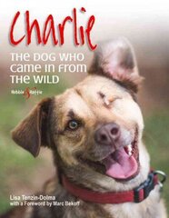 Charlie: the Dog Who Came in from the Wild: The dog who came in from the wild цена и информация | Книги о питании и здоровом образе жизни | kaup24.ee