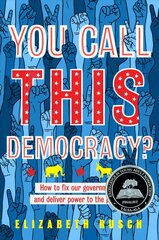 You Call This Democracy?: How to Fix Our Government and Deliver Power to the People hind ja info | Noortekirjandus | kaup24.ee