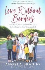 Love Without Borders: How Bold Faith Opens the Door to Embracing the Unexpected hind ja info | Elulooraamatud, biograafiad, memuaarid | kaup24.ee