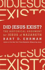 Did Jesus Exist? The Historical Argument for Jesus of Nazareth: The Historical Argument for Jesus of Nazareth hind ja info | Usukirjandus, religioossed raamatud | kaup24.ee