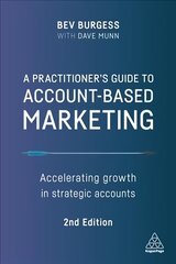 Practitioner's Guide to Account-Based Marketing: Accelerating Growth in Strategic Accounts 2nd Revised edition цена и информация | Книги по экономике | kaup24.ee