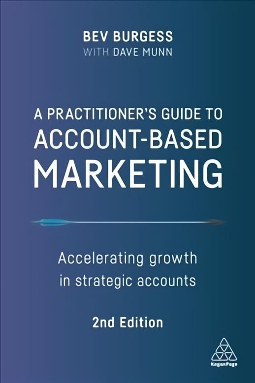 Practitioner's Guide to Account-Based Marketing: Accelerating Growth in Strategic Accounts 2nd Revised edition цена и информация | Majandusalased raamatud | kaup24.ee