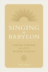 Singing in Babylon: Finding Purpose in Life's Second Choices hind ja info | Usukirjandus, religioossed raamatud | kaup24.ee