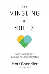 Mingling of Souls: God's Design for Love, Marriage, Sex, and Redemption hind ja info | Usukirjandus, religioossed raamatud | kaup24.ee