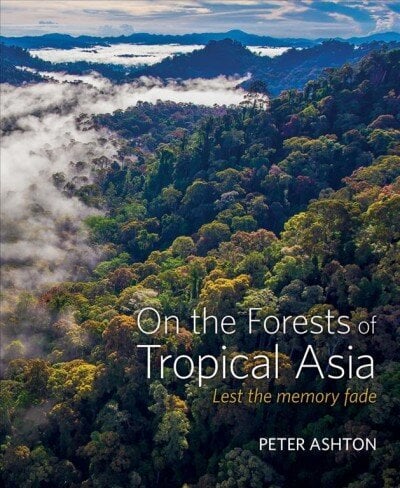 On the Forests of Tropical Asia: Lest the memory fade hind ja info | Majandusalased raamatud | kaup24.ee