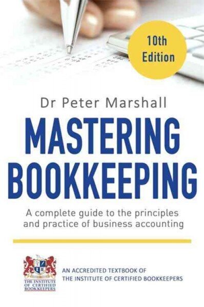 Mastering Bookkeeping, 10th Edition: A complete guide to the principles and practice of business accounting 10th Revised edition hind ja info | Majandusalased raamatud | kaup24.ee