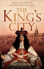 King's City: London under Charles II: A city that transformed a nation - and created modern Britain цена и информация | Исторические книги | kaup24.ee