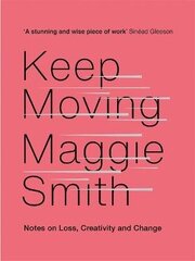 Keep Moving: Notes on Loss, Creativity, and Change hind ja info | Luule | kaup24.ee