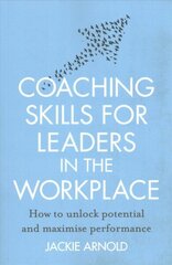 Coaching Skills for Leaders in the Workplace, Revised Edition: How to unlock potential and maximise performance Revised edition цена и информация | Книги по экономике | kaup24.ee