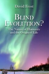 Blind Evolution? PB: The Nature of Humanity and the Origin of Life цена и информация | Духовная литература | kaup24.ee