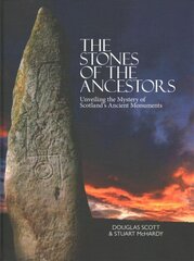 Stones of the Ancestors: Unveiling the Mystery of Scotland's Ancient Monuments hind ja info | Ajalooraamatud | kaup24.ee