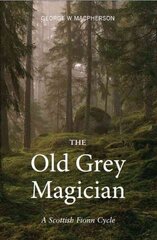 Old Grey Magician: A Scottish Fionn Cycle hind ja info | Ühiskonnateemalised raamatud | kaup24.ee