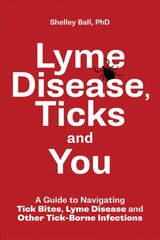 Lyme Disease, Ticks and You: A Guide to Navigating Tick Bites, Lyme Disease and Other Tick-Borne Infections цена и информация | Самоучители | kaup24.ee