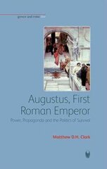 Augustus, First Roman Emperor: Power, Propaganda and the Politics of Survival цена и информация | Исторические книги | kaup24.ee