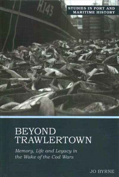 Beyond Trawlertown: Memory, Life and Legacy in the Wake of the Cod Wars 2021 hind ja info | Ajalooraamatud | kaup24.ee