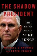 Shadow President: The Truth About Mike Pence hind ja info | Ühiskonnateemalised raamatud | kaup24.ee