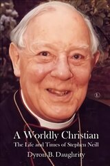 Worldly Christian: The Life and Times of Stephen Neill hind ja info | Elulooraamatud, biograafiad, memuaarid | kaup24.ee