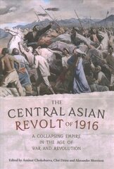 Central Asian Revolt of 1916: A Collapsing Empire in the Age of War and Revolution цена и информация | Исторические книги | kaup24.ee