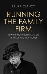 Running the Family Firm: How the Monarchy Manages its Image and Our Money hind ja info | Ühiskonnateemalised raamatud | kaup24.ee