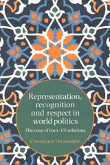 Representation, Recognition and Respect in World Politics: The Case of Iran-Us Relations цена и информация | Книги по социальным наукам | kaup24.ee