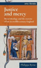 Justice and Mercy: Moral Theology and the Exercise of Law in Twelfth-Century England цена и информация | Исторические книги | kaup24.ee